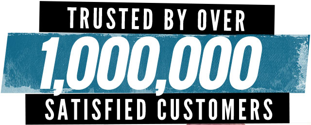 Trusted By Over 1,000,000 Satisfied Customers